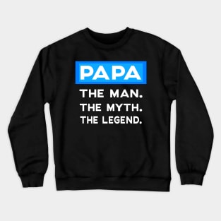 PAPA. THE MAN. THE MYTH. THE LEGEND. Crewneck Sweatshirt